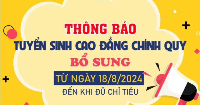 THÔNG BÁO TUYỂN SINH CAO ĐẲNG HỆ CHÍNH QUY NĂM 2024 – BỔ SUNG: Từ ngày 18/8 đến khi đủ chỉ tiêu