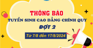 THÔNG BÁO TUYỂN SINH CAO ĐẲNG HỆ CHÍNH QUY NĂM 2024 Đợt 2: Từ ngày 7/8 đến ngày 17/8/2024