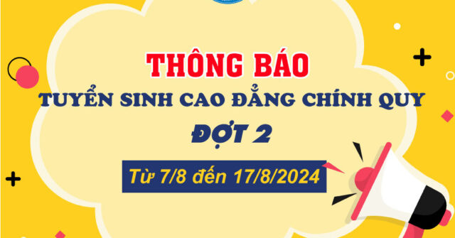 THÔNG BÁO TUYỂN SINH CAO ĐẲNG HỆ CHÍNH QUY NĂM 2024 Đợt 2: Từ ngày 7/8 đến ngày 17/8/2024